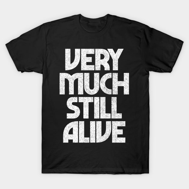 Still Alive / Funny Granparent Gift Typography Design T-Shirt by DankFutura